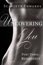 Uncovering You: Resistance - Scarlett Edwards