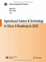 Agricultural Science & Technology in China: A Roadmap to 2050 (Chinese Academy of Sciences) - Qiguo Zhao, Jikun Huang