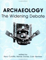 Archaeology: The Widening Debate - Wendy Davies, Barry W. Cunliffe, Colin Renfrew, A. Colin Renfrew