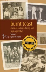 Burnt Toast: Musings on living, loving and saying goodbye. (Lenore Skomal - A collection of columns) - Lenore Skomal