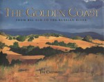 The Golden Coast: From Big Sur to the Russian River - Jim Caldwell