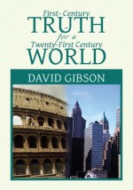 First-Century Truth for a Twenty-first Century World - David Gibson