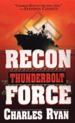 Recon Force: Thunderbolt: Recon Force - Charles Ryan