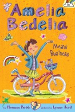 Amelia Bedelia Chapter Book #1: Amelia Bedelia Means Business - Herman Parish, Lynne Avril