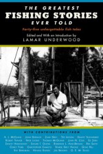 The Greatest Fishing Stories Ever Told - Lamar Underwood