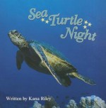 Sea Turtle Night - Kana Riley, Elfrieda H. Hiebert