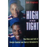 High and Tight:: The Rise and Fall of Dwight Gooden and Darryl Strawberry - Bob Klapisch