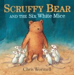 Scruffy Bear and the Six White Mice - Christopher Wormell