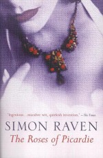 The Roses Of Picardie: A Romance - Simon Raven