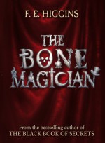 The Bone Magician - F.E. Higgins