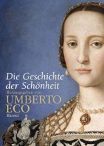 Die Geschichte der Schönheit - Umberto Eco, Martin Pfeiffer, Friederike Hausmann