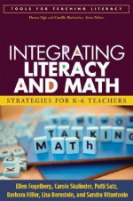 Integrating Literacy and Math: Strategies for K-6 Teachers - Ellen Fogelberg, Lisa Bernstein, Carole Skalinder, Patti Satz, Barbara Hiller, Sandra Vitantonio