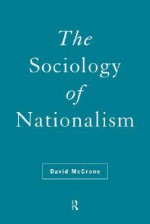 The Sociology of Nationalism: Tomorrow's Ancestors - David McCrone