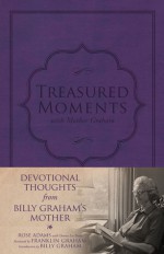 Treasured Moments with Mother Graham - Rose Adams, Donna Lee Toney, Billy Graham, Franklin Graham