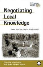 Negotiating Local Knowledge: Power and Identity in Development - Johan Pottier, Paul Sillitoe, Alan Bicker