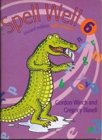 Spell Well: Year 6 - Gordon Winch, Gregory Blaxell, Jan Wade