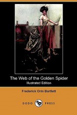 The Web of the Golden Spider (Illustrated Edition) (Dodo Press) - Frederick Orin Bartlett, Harrison Fisher, C.M. Relyea