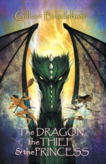 The Dragon, The Thief and The Princess - Gillian Bradshaw