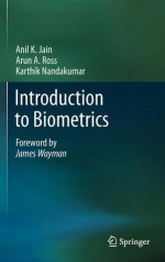 Introduction to Biometrics - Anil K. Jain, Arun A. Ross