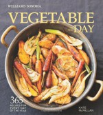 Vegetable of the Day (Williams-Sonoma): 365 Recipes for Every Day of the Year - Kate McMillan