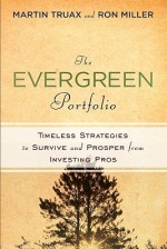 The Evergreen Portfolio: Timeless Strategies to Survive and Prosper from Investing Pros - Martin Truax, Ronald E. Miller