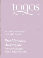 Przekleństwo Androgyne. Transseksualizm: mity i rzeczywistość - Kazimierz Imieliński, Stanisław Dulko