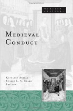 Medieval Conduct - Kathleen Ashley, Clark Robert L. A.