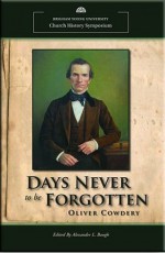 Days Never To Be Forgotten - Oliver Cowdery, Alexander L. Baugh