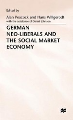 German Neo Liberals And The Social Market Economy - Alan T. Peacock, Hans Willgerodt, Daniel Johnson