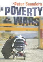 The Poverty Wars: Reconnecting Research with Reality - Peter Saunders