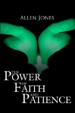 The Power of Faith and Patience - Allen Jones