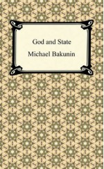 God and the State - Mikhail Bakunin, Carlo Cafiero, Élisée Reclus