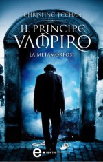 Il principe vampiro. La metamorfosi - Christine Feehan, C. Serretta