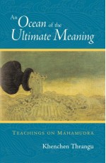 An Ocean of the Ultimate Meaning: Teachings on Mahamudra - Khenchen Thrangu