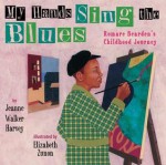 My Hands Sing the Blues: Romare Bearden's Childhood Journey - Jeanne Walker Harvey, Elizabeth Zunon