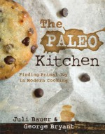 The Paleo Kitchen: Finding Primal Joy in Modern Cooking - Juli Bauer, George Bryant