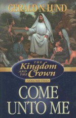 Come Unto Me - Gerald N. Lund