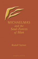 Michaelmas & the Soul-Forces of Ma - Rudolf Steiner, Samuel Lockwood, Loni Lockwood