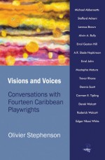 Visions and Voices: Conversations with Fourteen Caribbean Playwrights - Olivier H.P. Stephenson, Kwame Dawes