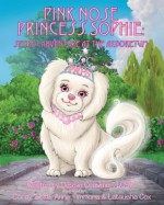 Pink Nose Princess Sophie: Secret Adventure at the Arboretum - Dessia Crawmer, Latuasha Cox, Corey Wolfe