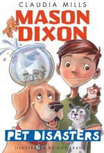 Mason Dixon: Pet Disasters - Claudia Mills, Guy Francis