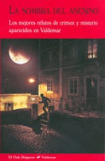 La sombra del asesino. Los mejores relatos de crimen y misterio aparecidos en Valdemar - Robert Louis Stevenson, G.K. Chesterton, Guy de Maupassant, Herman Melville, Mark Twain, H.G. Wells, Daniel Defoe, Wilkie Collins, Joseph Conrad, Voltaire, John Dickson Carr, Bram Stoker, Saki, Robert Bloch, Joseph Sheridan Le Fanu, William Hope Hodgson, Thomas de Quince