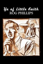 Ye of Little Faith - Rog Phillips