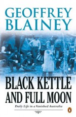 Black Kettle and Full Moon - Geoffrey Blainey