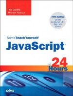 Sams Teach Yourself JavaScript in 24 Hours, 5/E - Phil Ballard, Michael Moncur