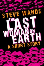 The Last Woman On Earth - Steve Wands