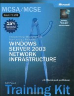 MCSA/MCSE Self-Paced Training Kit (Exam 70-291): Implementing, Managing, and Maintaining a Microsoft® Windows Server� 2003 Network Infrastructure: ... Server(tm) 2003 Network Infrastructure - J.C. MacKin, Ian McLean