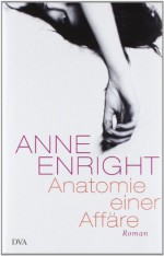 Anatomie einer Affäre - Anne Enright, Hans-Christian Oeser, Petra Kindler