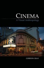 Cinema: A Visual Anthropology - Gordon Gray