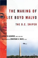 The Making of Lee Boyd Malvo: The D.C. Sniper - Carmeta Albarus, Jonathan Mack